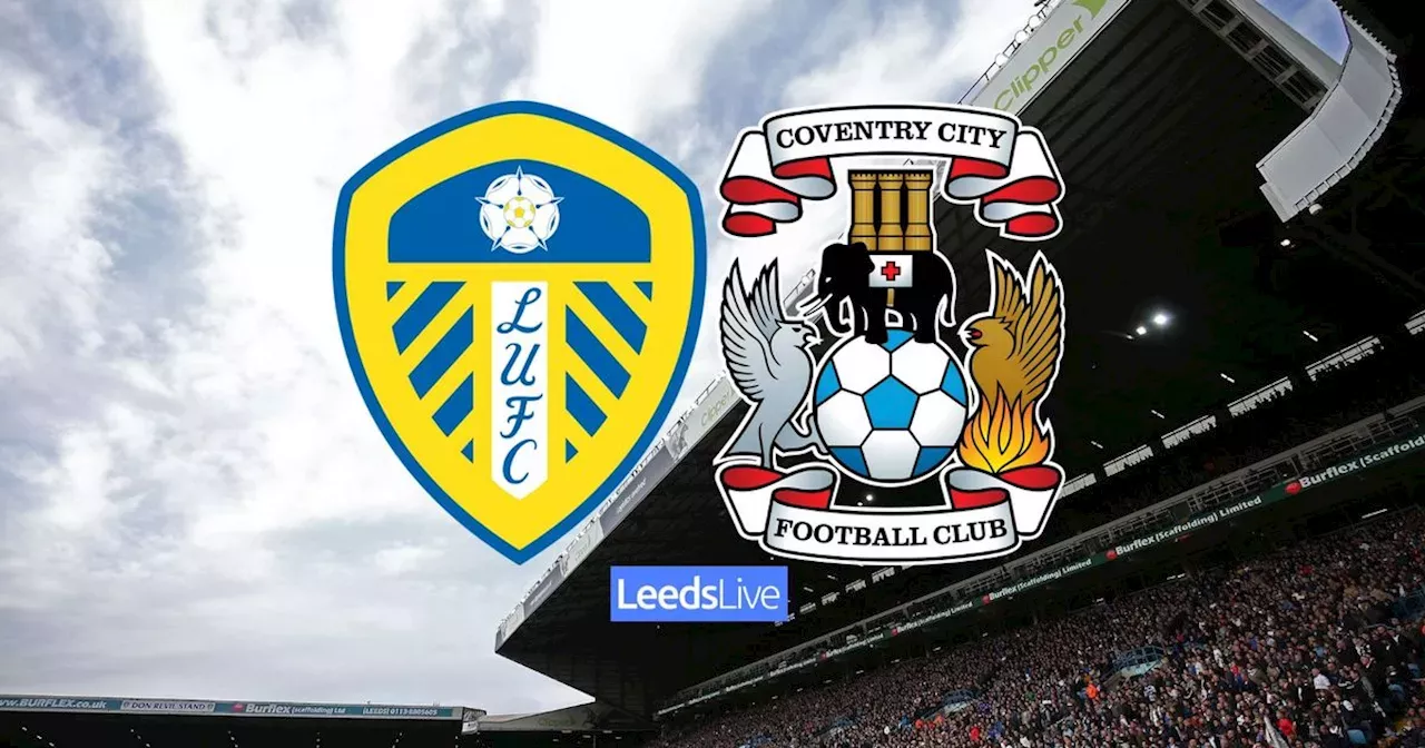 Leeds United vs Coventry City LIVE with early team news and build-up ...