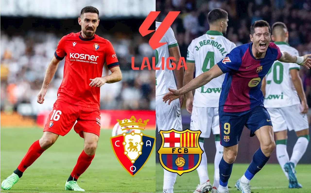 ¿Dónde ver Osasuna vs Barcelona? Horario y CANAL transmisión LaLiga hoy