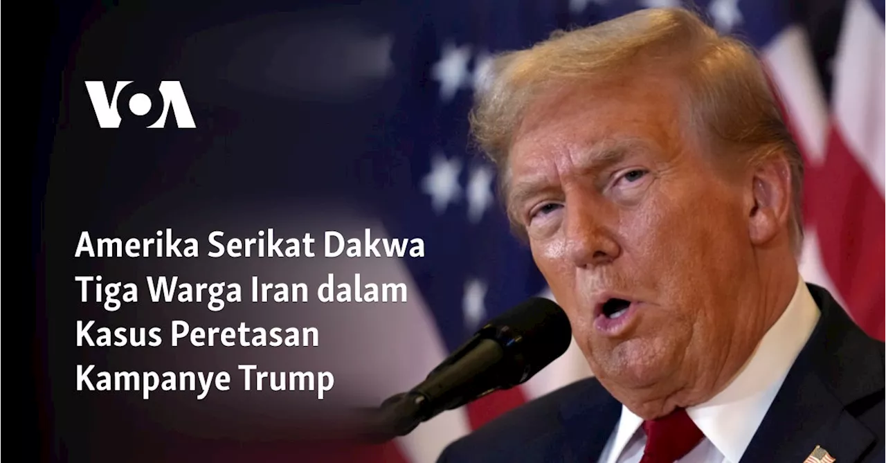 Amerika Serikat Dakwa Tiga Warga Iran dalam Kasus Peretasan Kampanye Trump