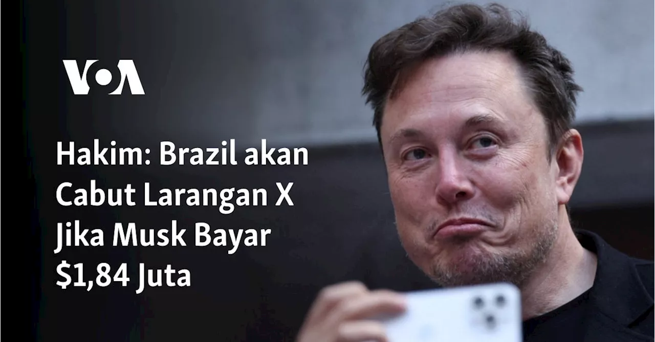 Elon Musk Izinkan Buka X di Brasil Jika Bayar Denda Rp27,8 Miliar