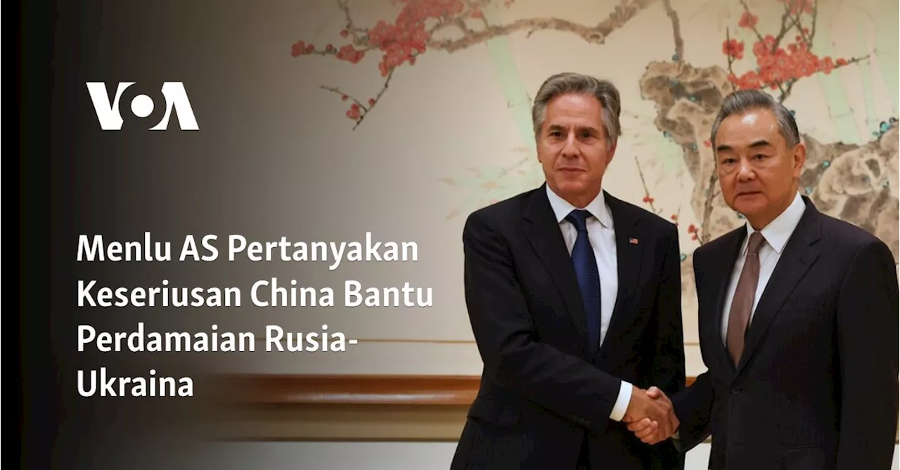 Menlu AS Pertanyakan Keseriusan China Bantu Perdamaian Rusia-Ukraina