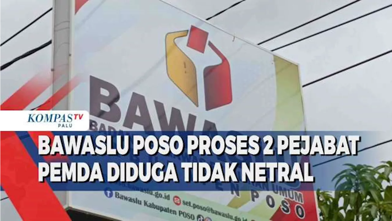 Bawaslu Poso Proses Pejabat Pemda Diduga Tidak Netral