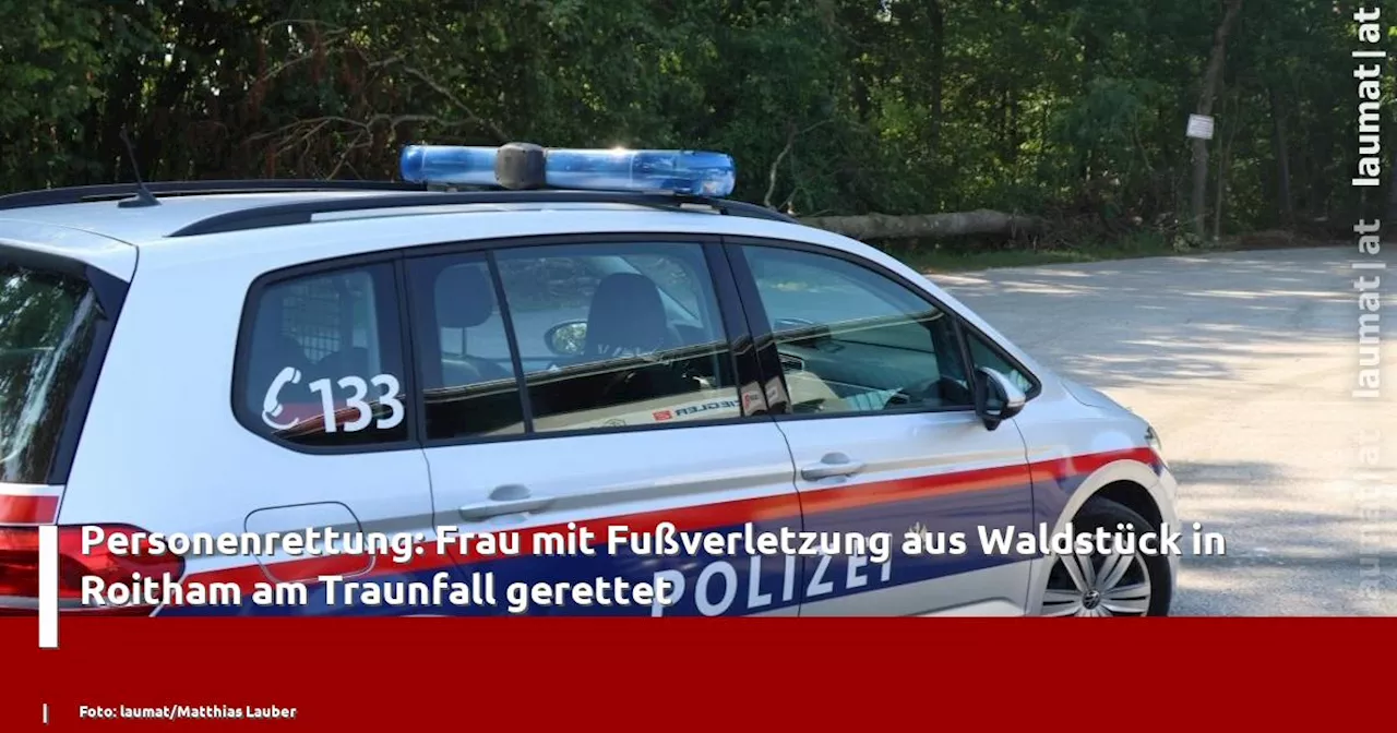 Personenrettung: Frau mit Fußverletzung aus Waldstück in Roitham am Traunfall gerettet