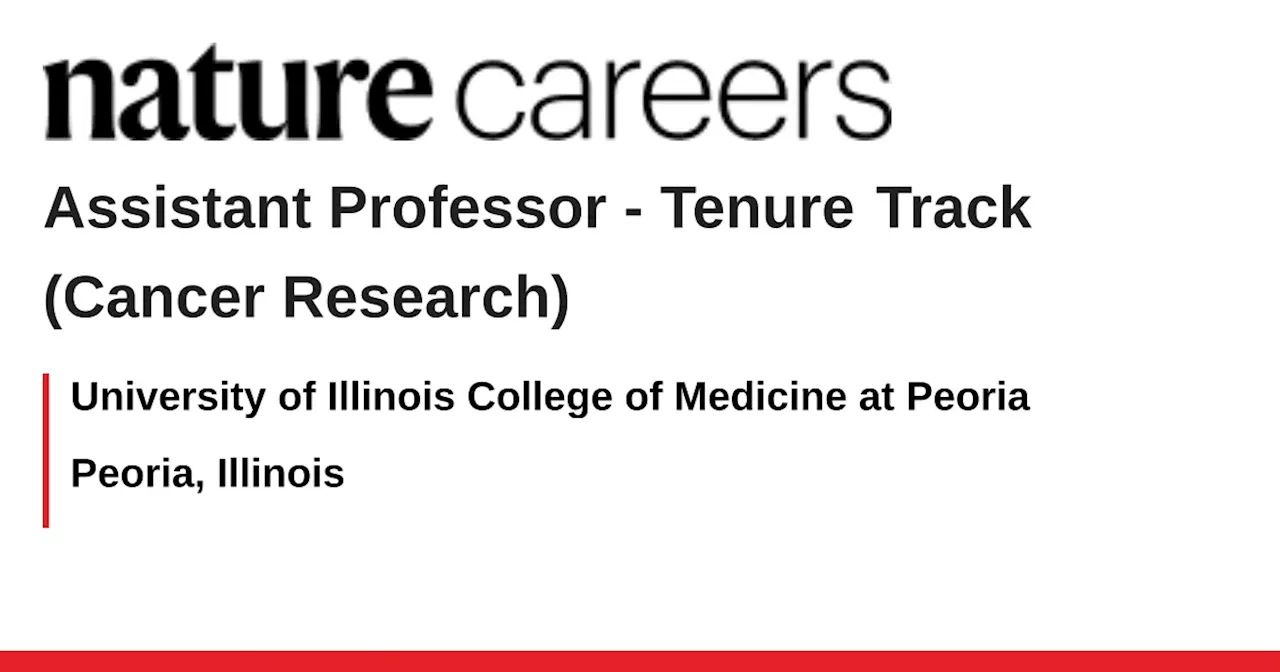 Tenure Track (Cancer Research) - Peoria, Illinois job with University of Illinois College of Medicine at Peoria