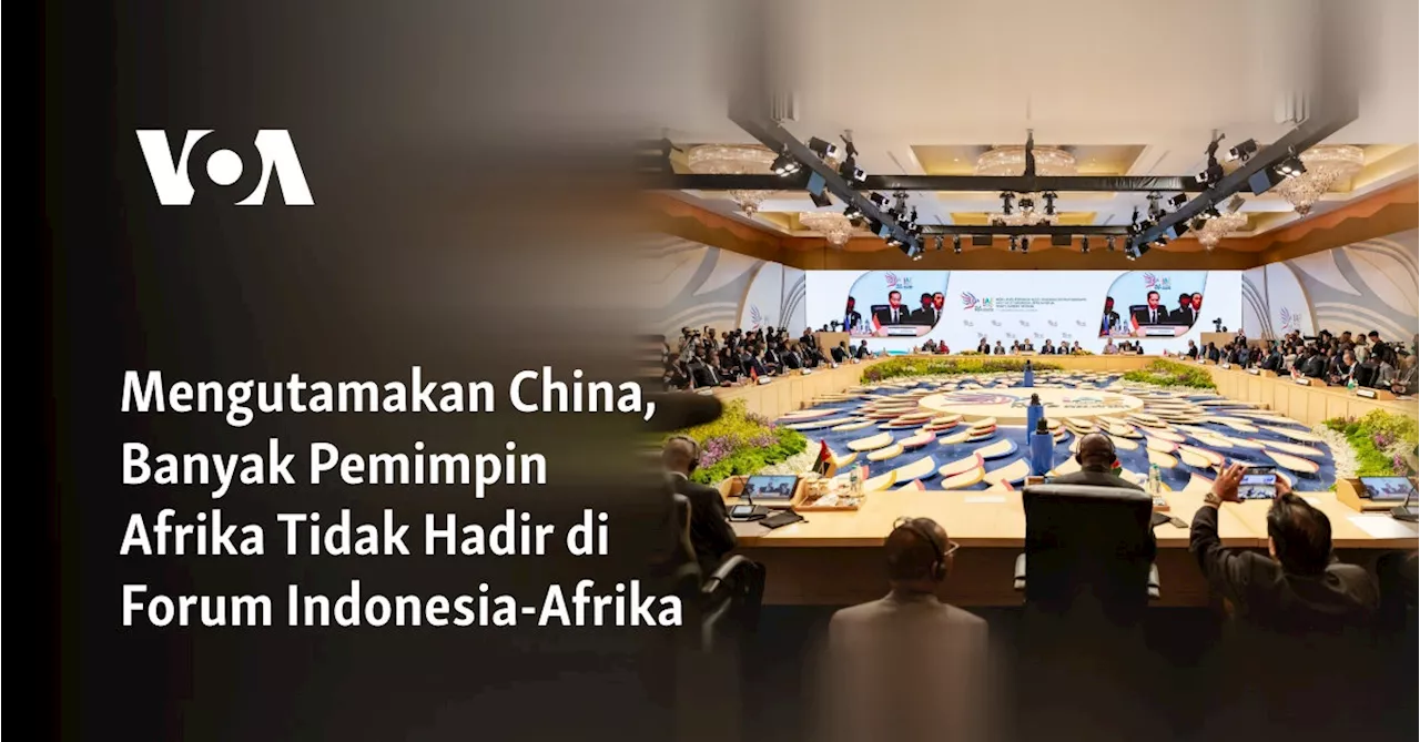 Mengutamakan China, Banyak Pemimpin Afrika Tidak Hadir di Forum Indonesia-Afrika