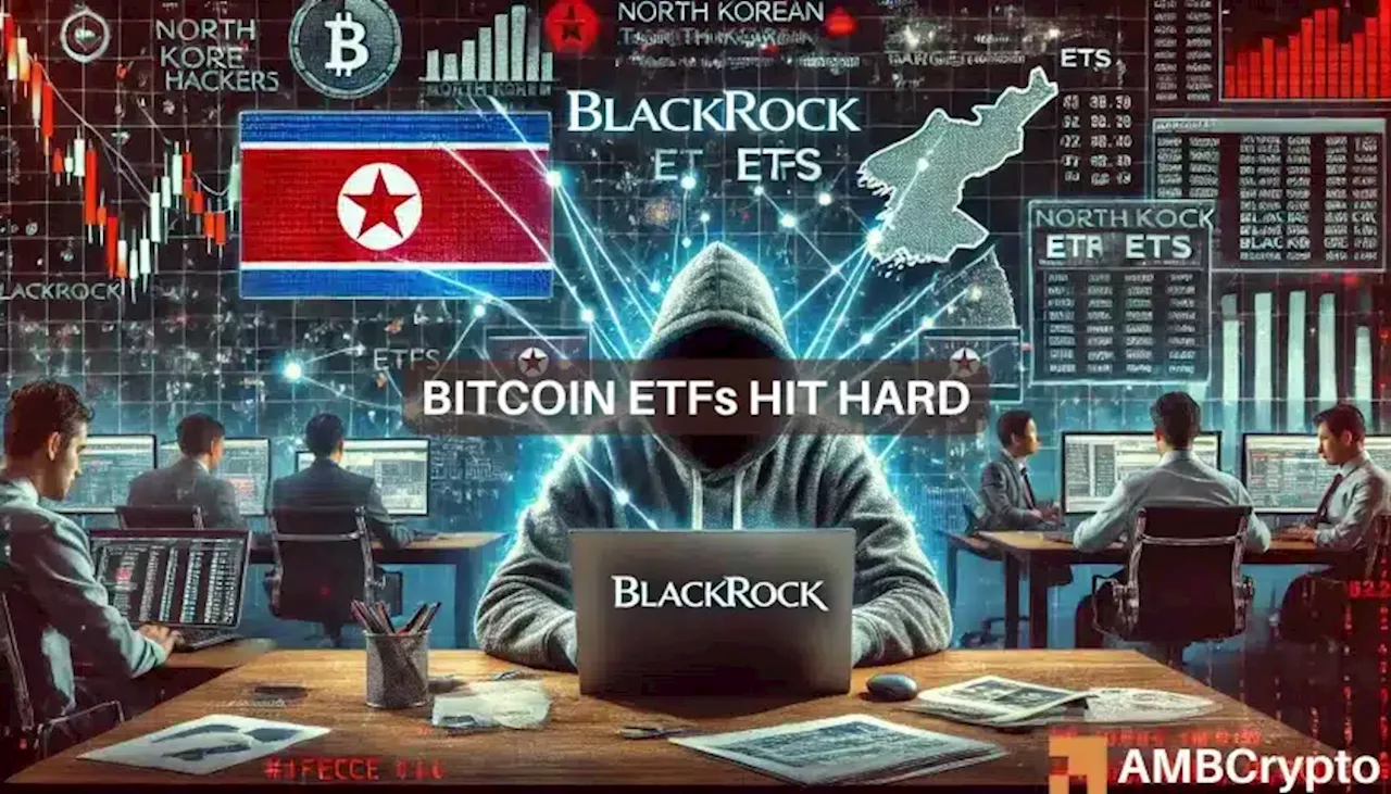 BlackRock BTC ETF faces zero flows – Are North Korean hackers to blame?