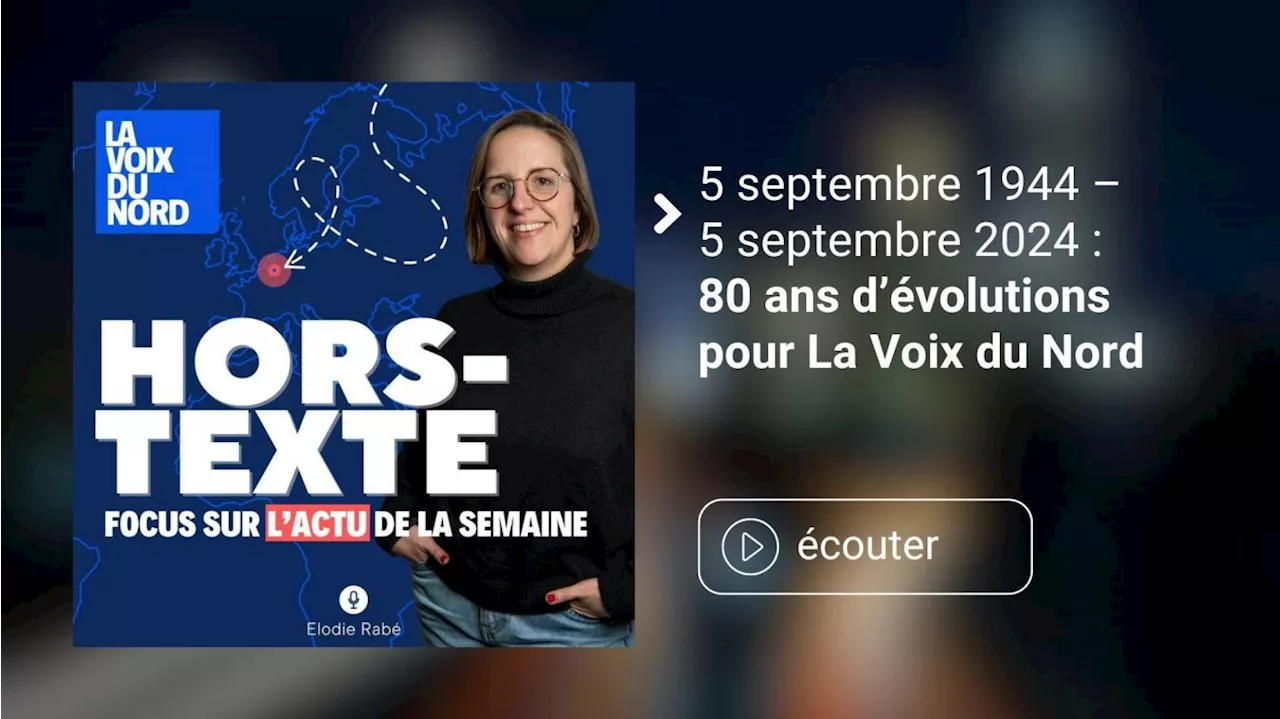 – 5 septembre 2024 : 80 ans d’évolutions pour « La Voix du Nord »