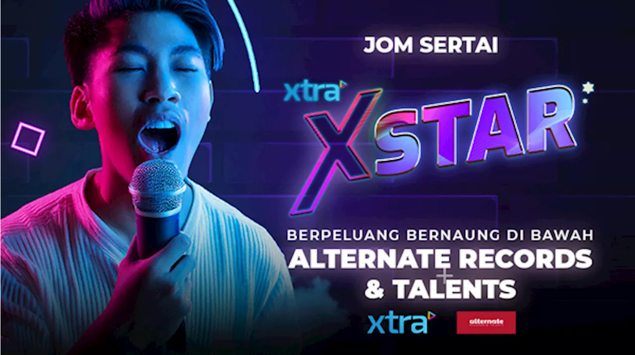 Serlahkan Bakat Terpendam Anda, XTRA XSTAR Cari Bakat Baharu Muzik Tanah Air