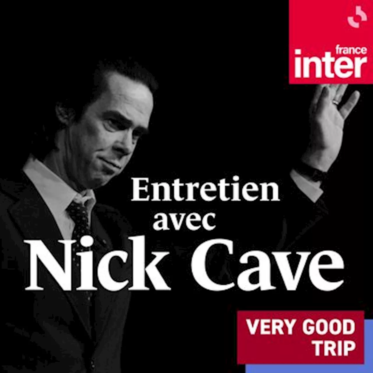 Very Good Trip : entretien avec Nick Cave : un podcast à écouter en ligne