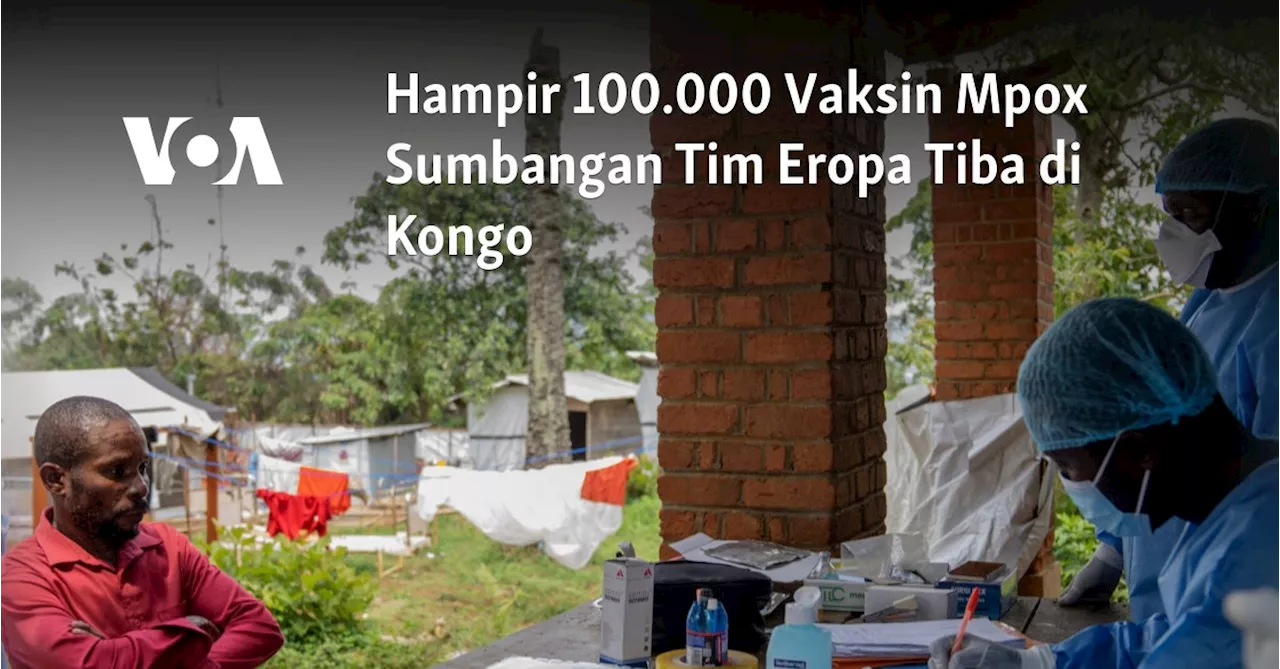 Hampir 100.000 Vaksin Mpox Sumbangan Tim Eropa Tiba di Kongo