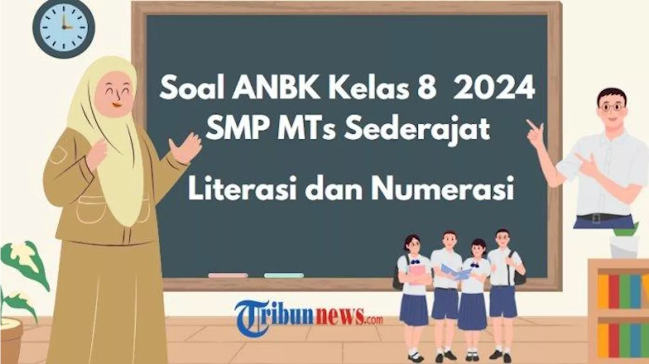 Soal ANBK Kelas 8 SMP 2024 dan Kunci Jawaban, Lengkap Materi Literasi dan Numerasi