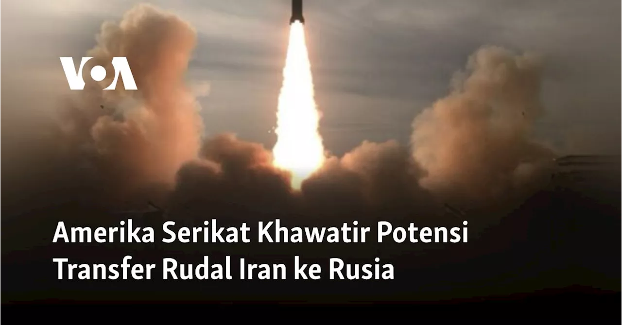 Amerika Serikat Khawatir Potensi Transfer Rudal Iran ke Rusia