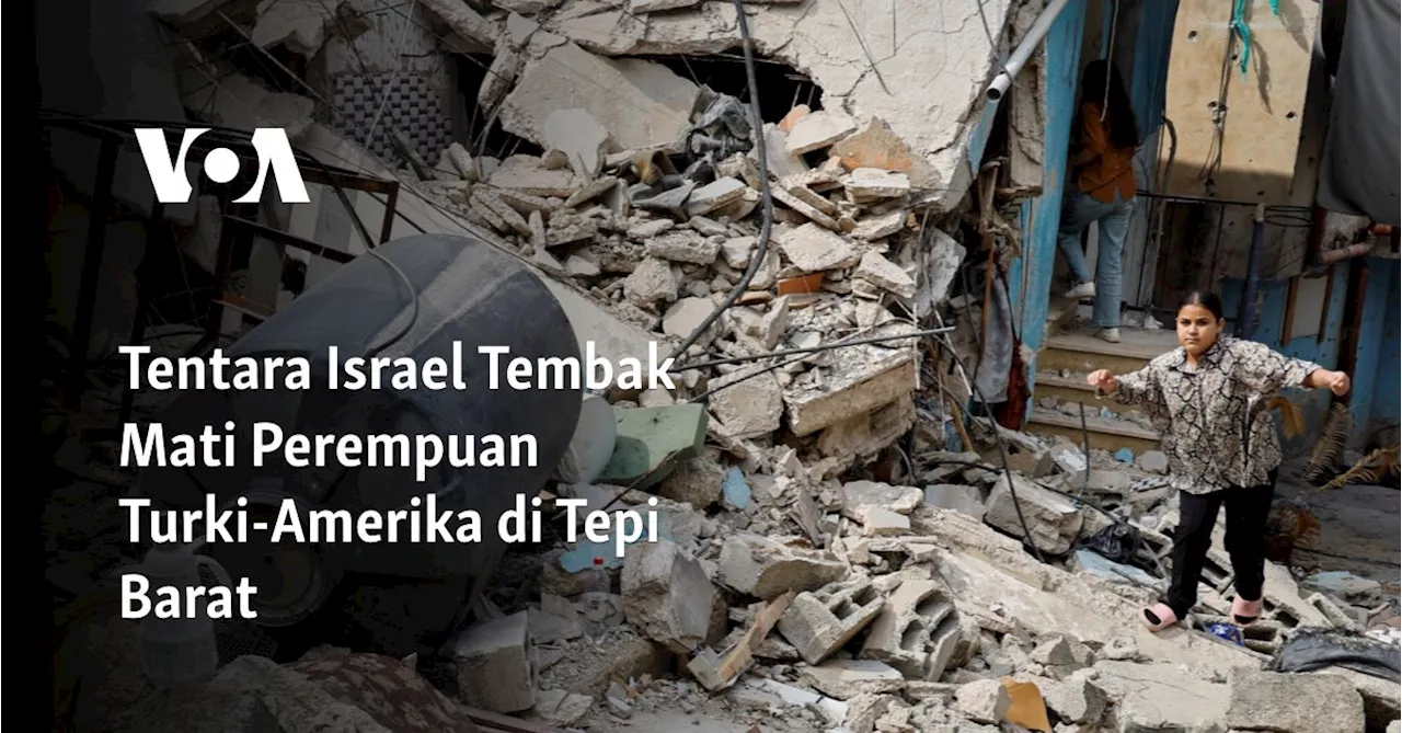 Tentara Israel Tembak Mati Perempuan Turki-Amerika di Tepi Barat