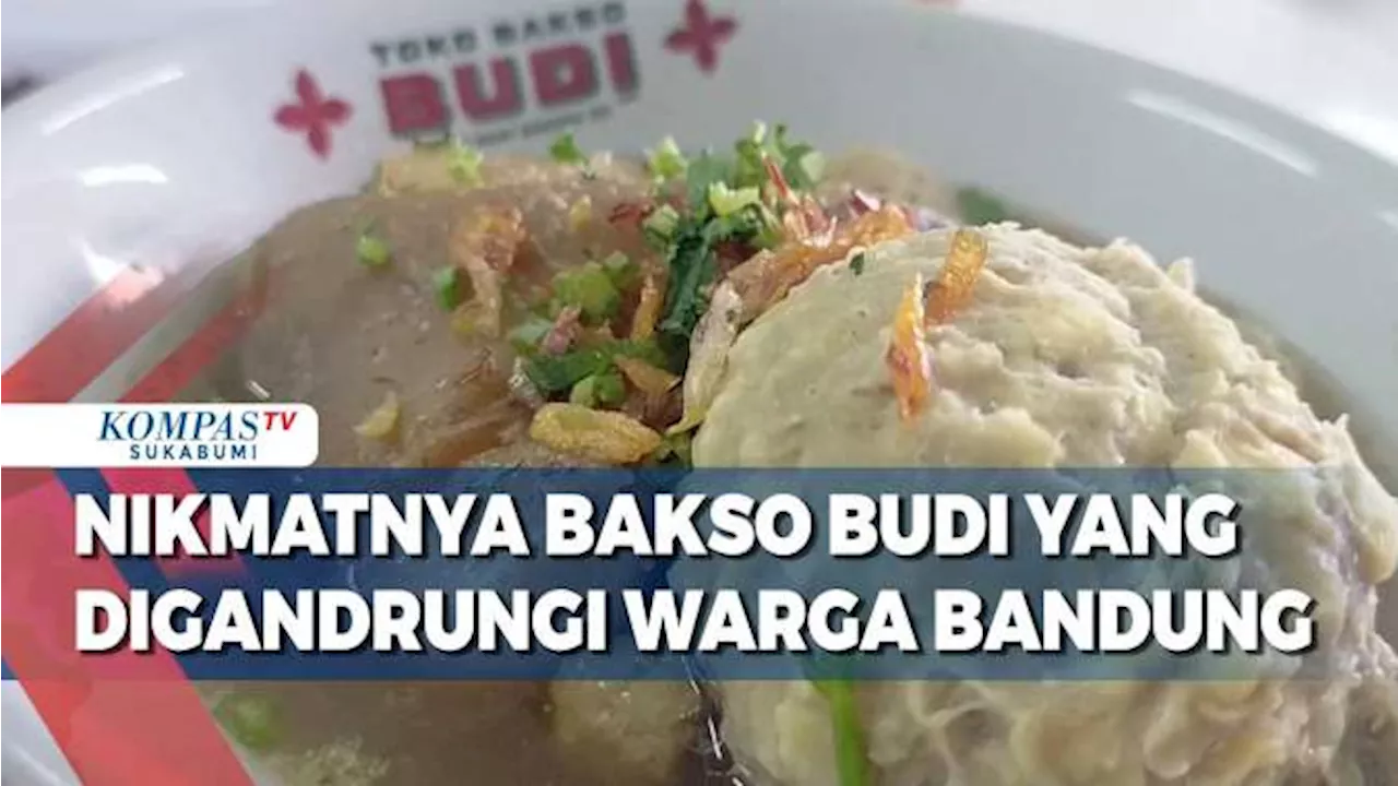 Nikmatnya Bakso Budi Yang Digandrungi Warga Bandung Saat Ini