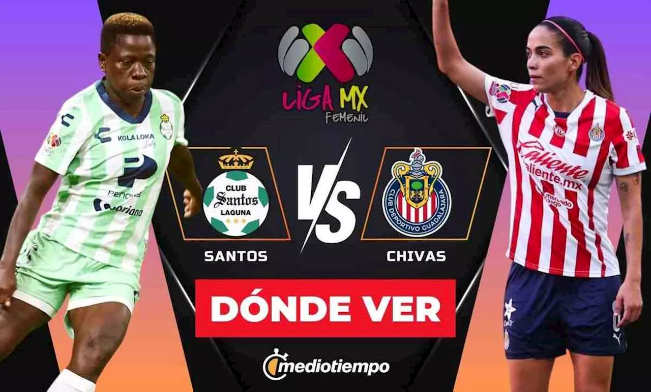 Santos vs Chivas: Horario y dónde VER partido hoy Liga MX Femenil 2025