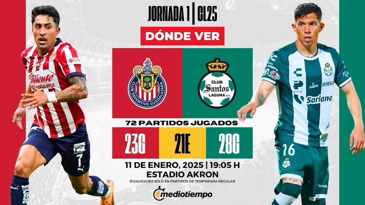 ¿A qué hora juega Chivas vs Santos? Dónde ver EN VIVO partido Jornada 1 Clausura 2025 HOY