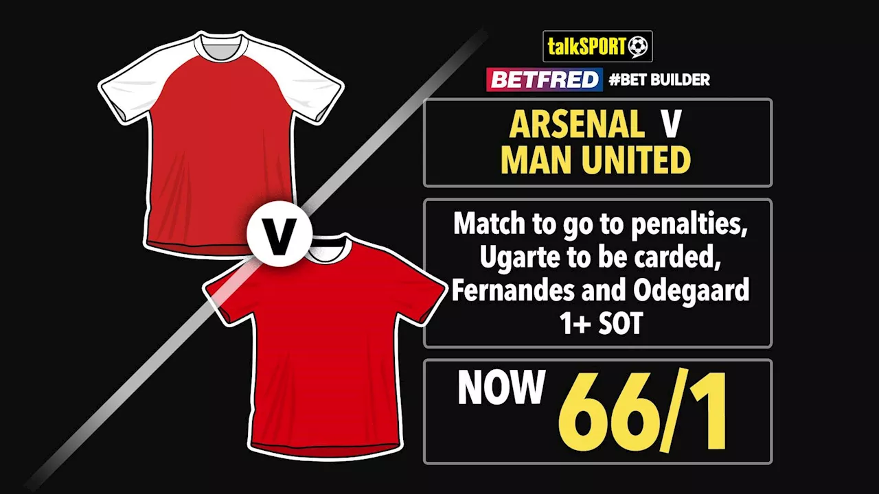 Arsenal vs Man United 66/1 bet builder: Get talkSPORT’s FA Cup tip on Befred...