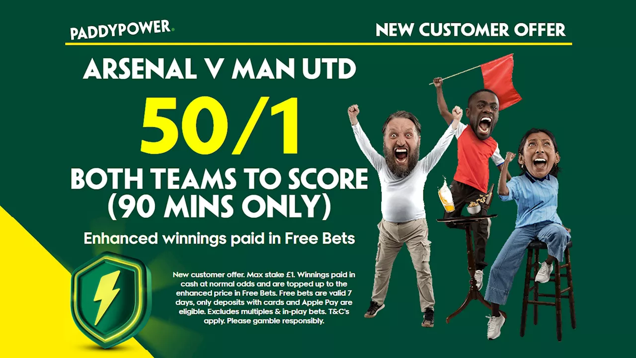 Arsenal vs Man United betting offer: Get 50/1 on BTTS on Paddy Power...