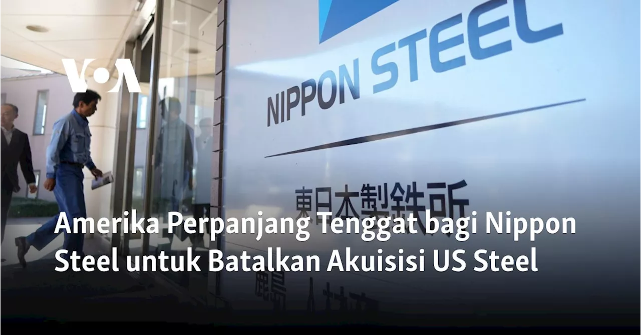 Pemerintah AS Perpanjang Tenggat Waktu Bagi Nippon Steel Untuk Membatalkan Akuisisi US Steel