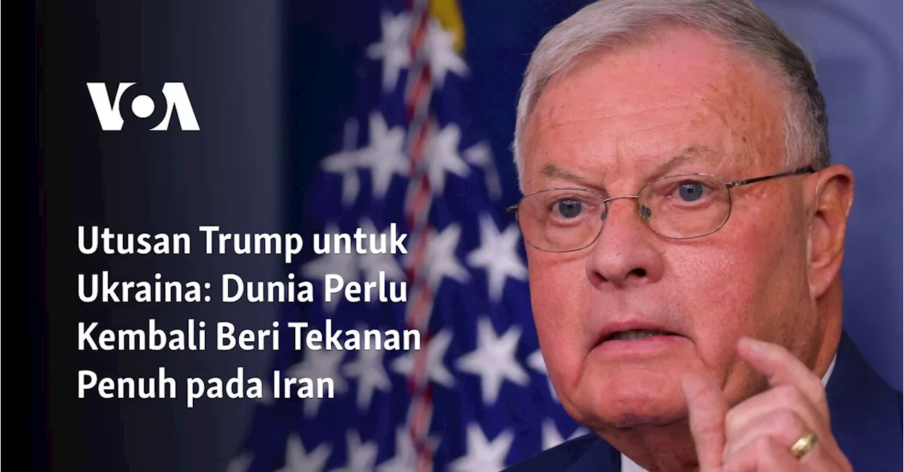 Utusan Trump untuk Ukraina: Dunia Perlu Kembali Beri Tekanan Penuh pada Iran