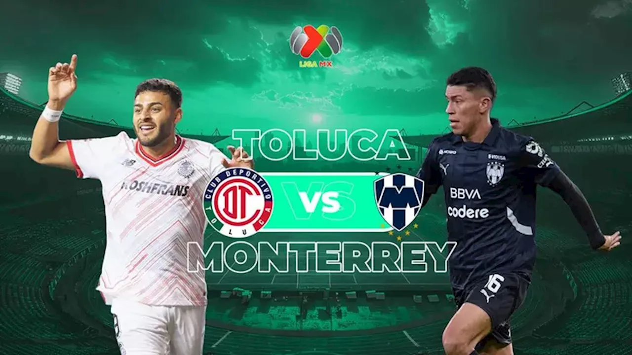 Toluca vs. Monterrey: Cuándo es el partido de Jornada 2 de Liga MX