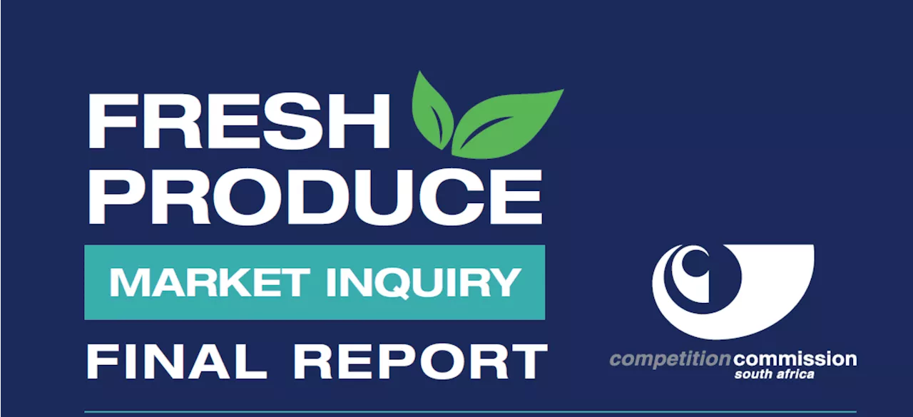 Fresh Produce Market Inquiry Highlights Barriers to Competition and Calls for Transformation