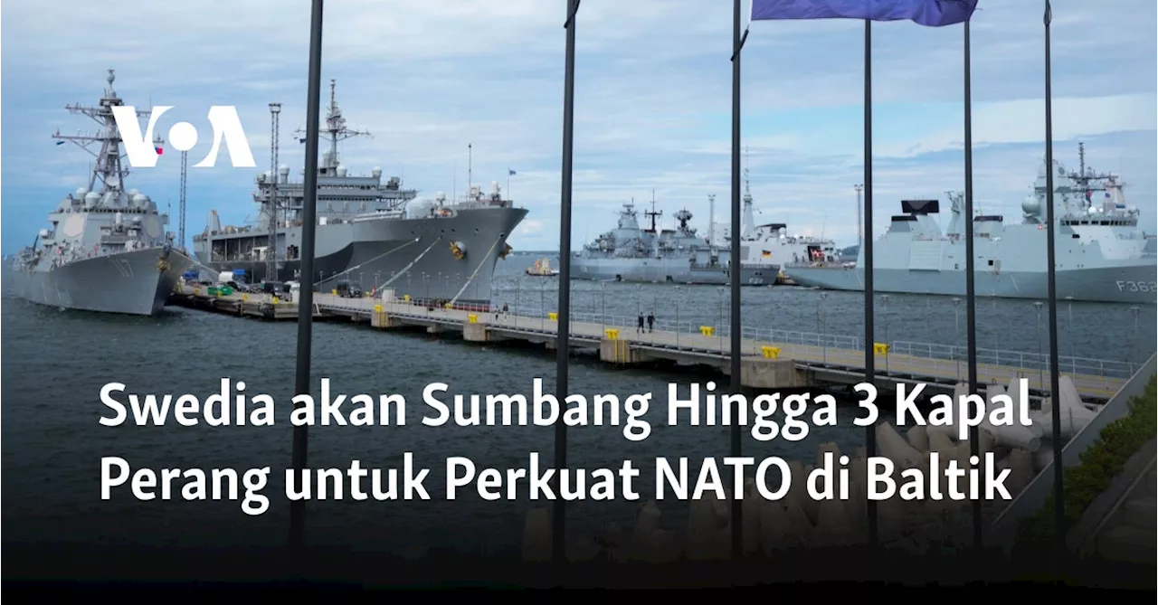 Swedia Sumbang Kapal Perang untuk Perkuat Kehadiran NATO di Laut Baltik