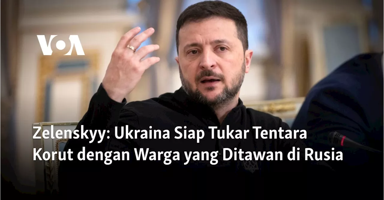 Zelenskyy: Ukraina Siap Tukar Tentara Korut dengan Warga yang Ditawan di Rusia