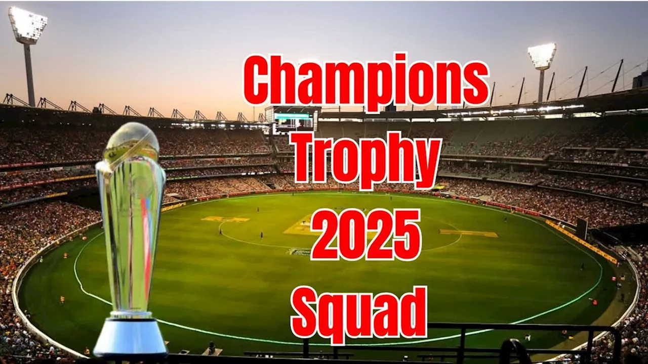 Champions Trophy 2025: इन 6 टीमों ने किया अपनी टीम का ऐलान, देखें स्क्वॉड की पूरी डिटेल