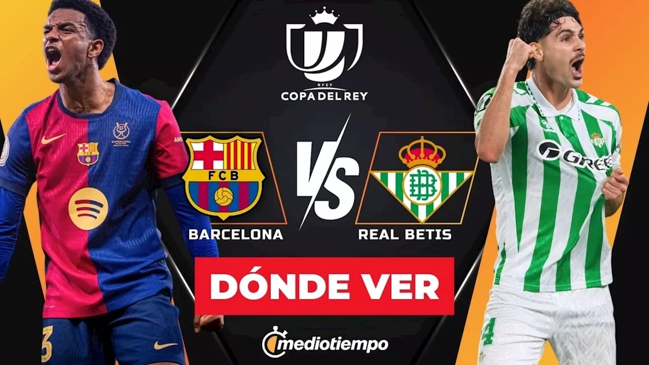 Barcelona recibe al Real Betis en Octavos de Final de la Copa del Rey 2025