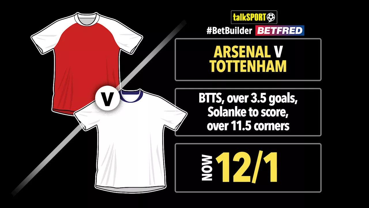 Arsenal vs Spurs 12/1 bet builder: Get talkSPORT’s Premier League tip on Betfred...