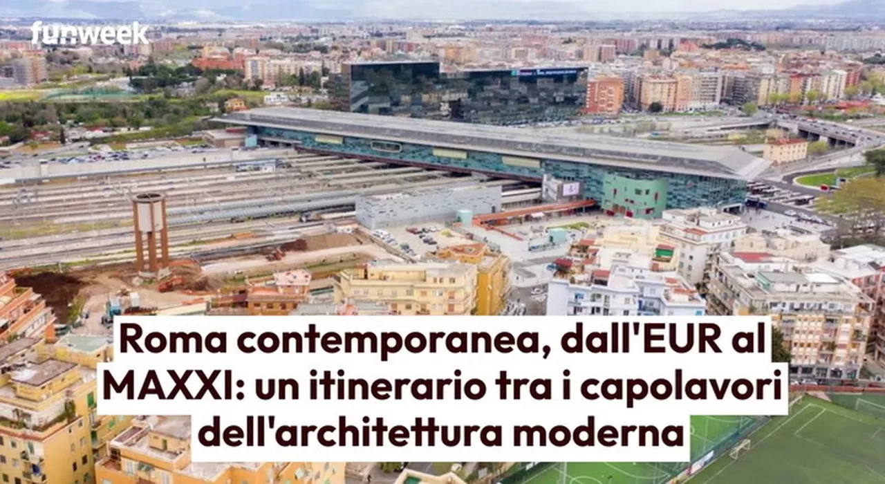 Roma contemporanea, dall'EUR al MAXXI: un itinerario dell'architettura moderna