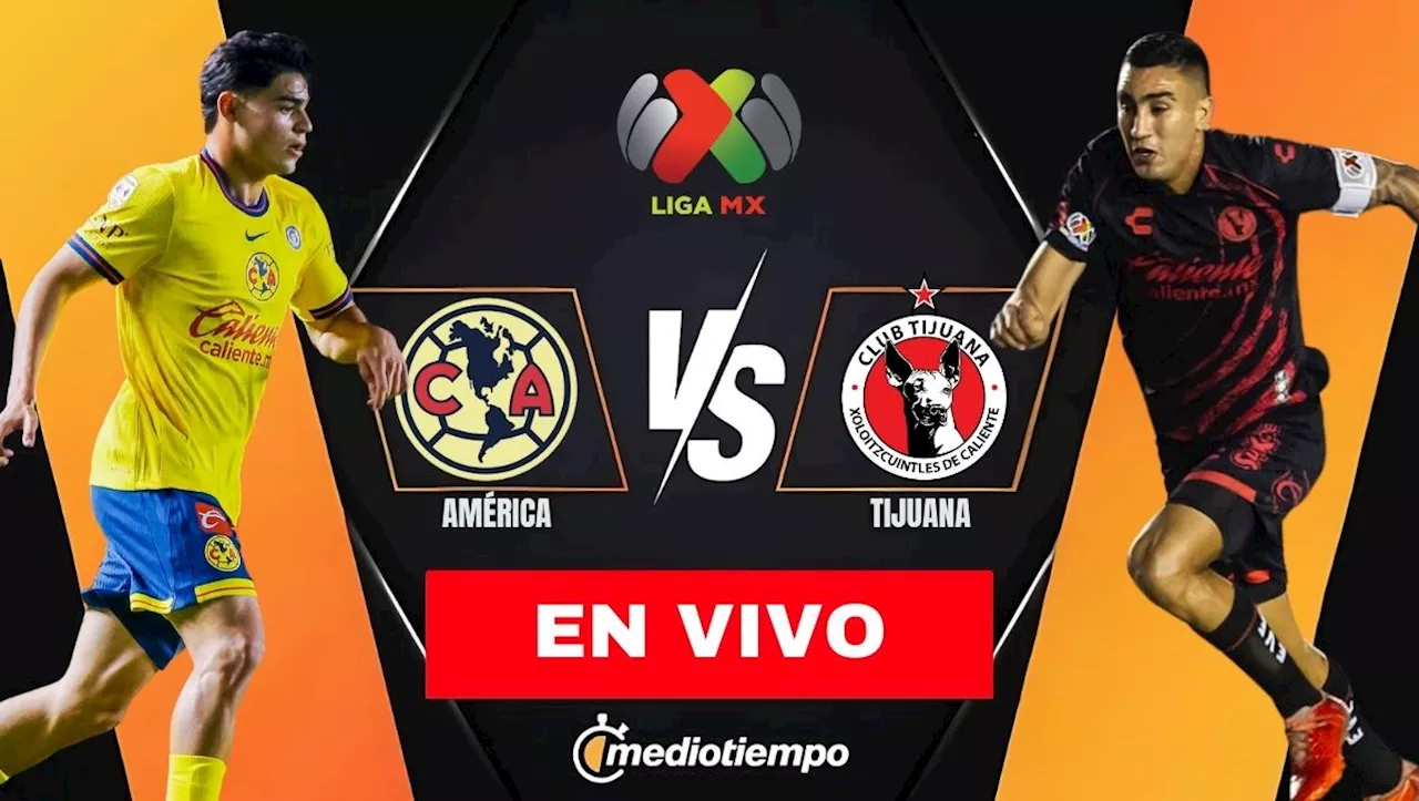 ¿A qué hora juega América vs Tijuana? Dónde ver partido EN VIVO hoy Liga MX 2025