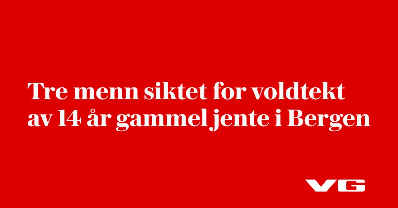 Tre menn siktet for voldtekt av 14 år gammel jente i Bergen