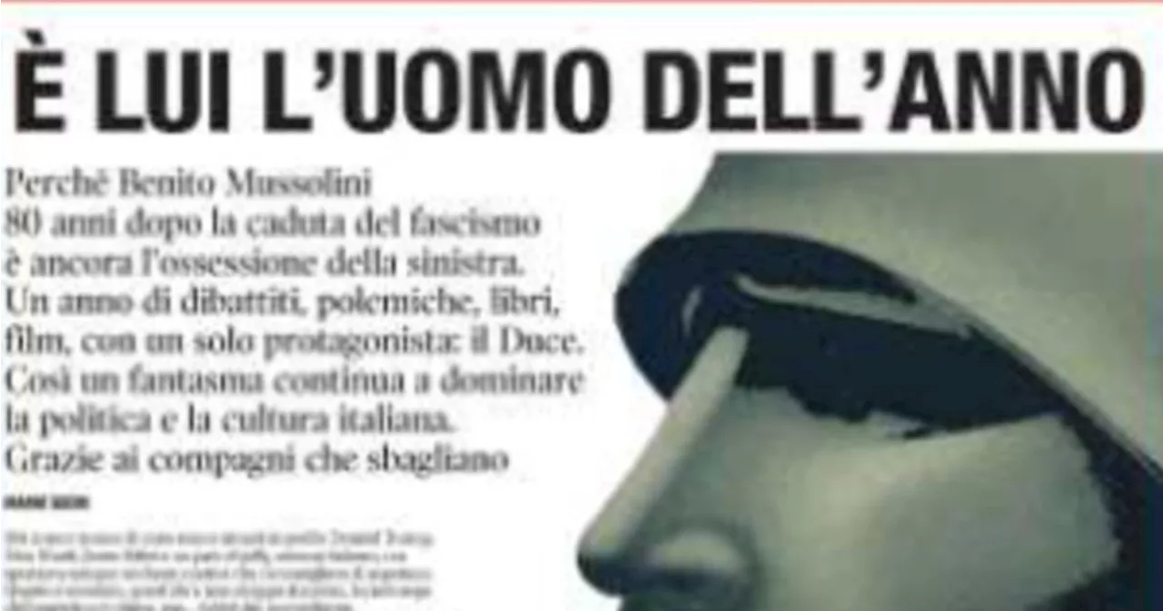 Mussolini diventa un caso, la sinistra accusa Libero di nostalgia del duce: non sanno neanche leggere