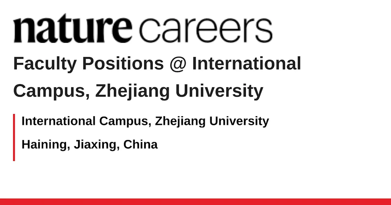 Zhejiang University International Campus Seeks Faculty and Researchers