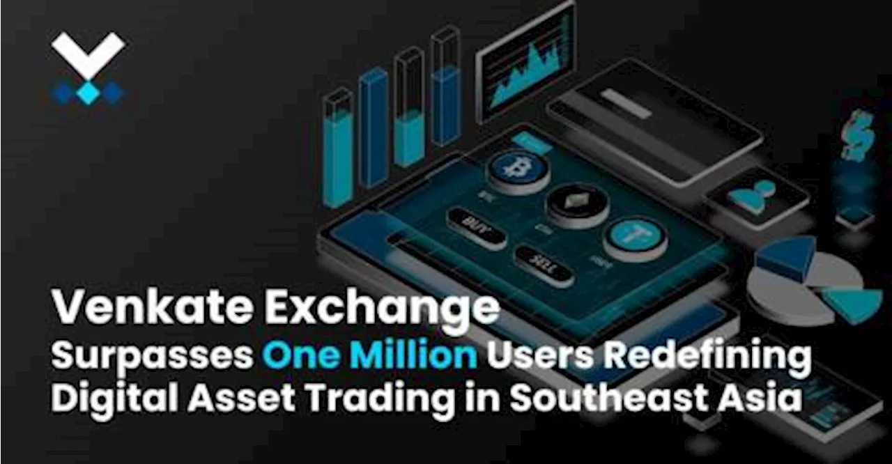 Venkate Exchange Surpasses 1 Million Users, Dominates Southeast Asian Crypto Market