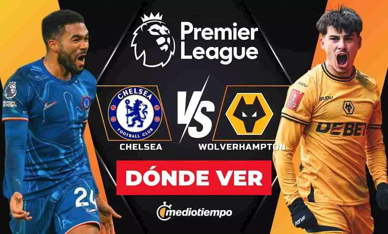 Chelsea vs Wolverhampton EN VIVO: Horario y dónde ver partido Premier League 2025