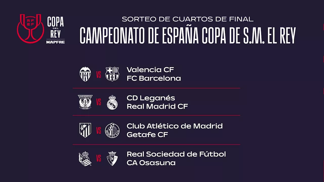 Barcelona, Leganés - Real Madrid, Atlético - Getafe y Real Sociedad - Osasuna, cuartos de Copa del Rey