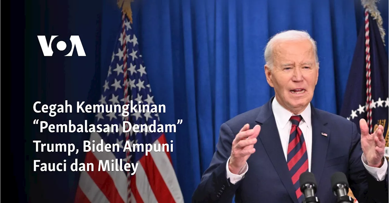 Cegah Kemungkinan “Pembalasan Dendam” Trump, Biden Ampuni Fauci dan Milley