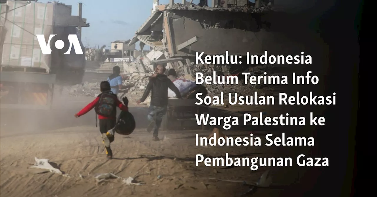 Kemlu: Indonesia Belum Terima Info Soal Usulan Relokasi Warga Palestina ke Indonesia Selama Pembangunan...