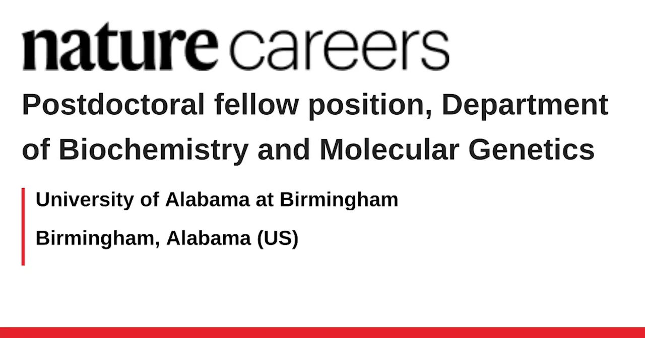 Postdoctoral fellow position, Department of Biochemistry and Molecular Genetics - Birmingham, Alabama (US) job with University of Alabama at Birmingham