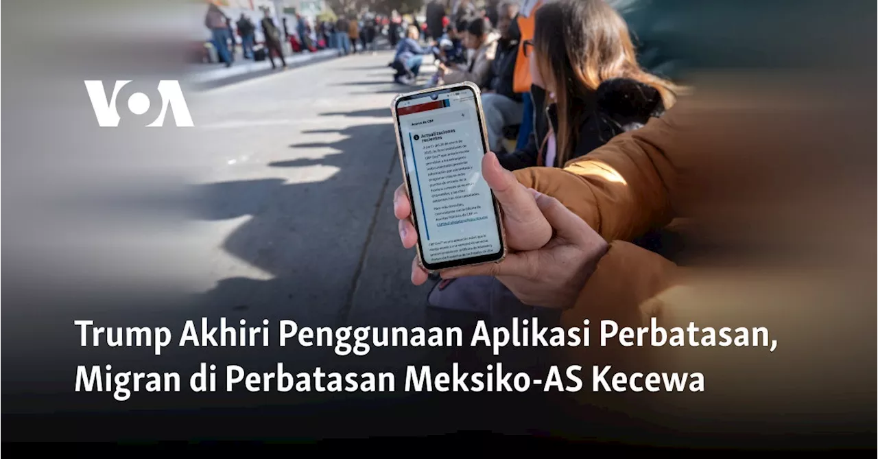 Aplikasi CBP One Dibatalkan, Janji Temu Migran Dibatalkan