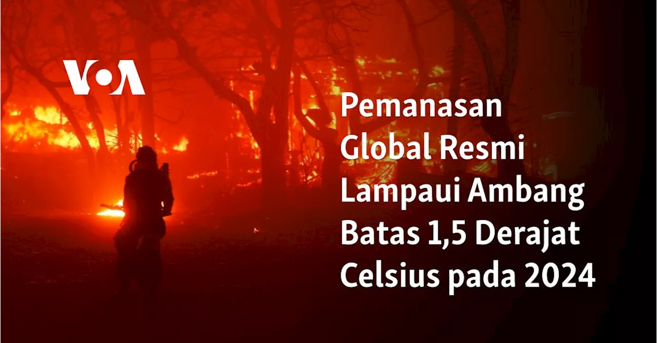 Pemanasan Global Resmi Lampaui Ambang Batas 1,5 Derajat Celsius pada 2024