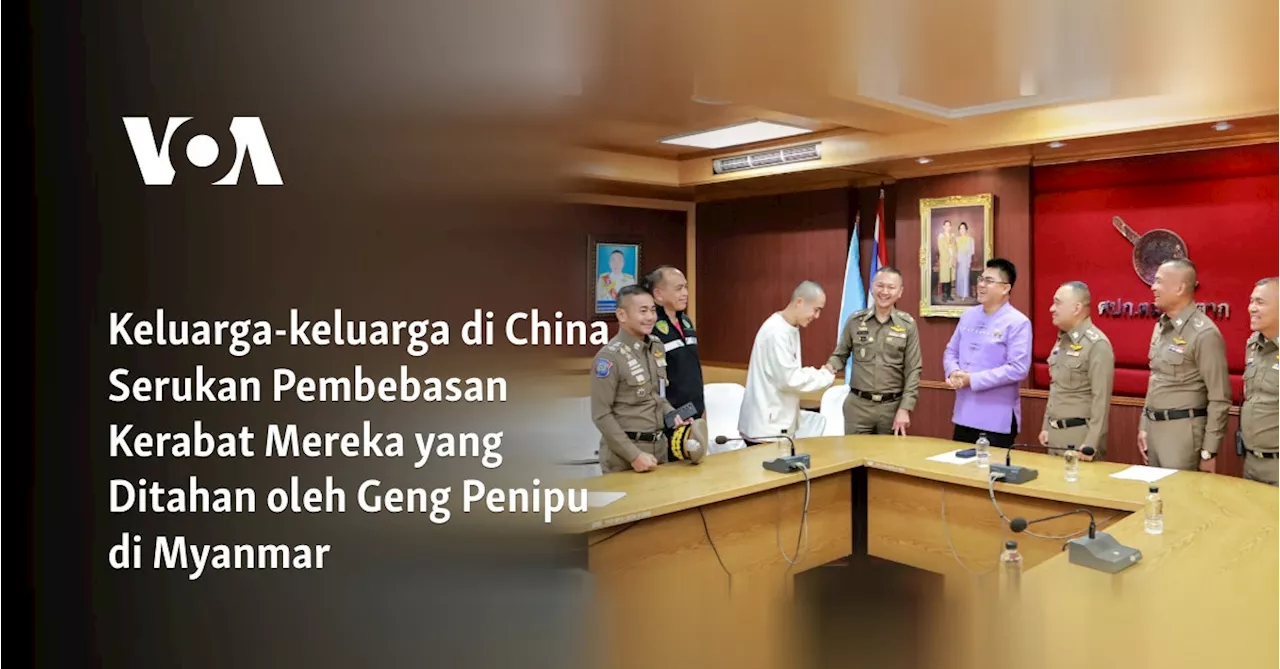 Keluarga-keluarga China Desak Pembebasan Kerabat dari Penjara Penipuan di Myanmar