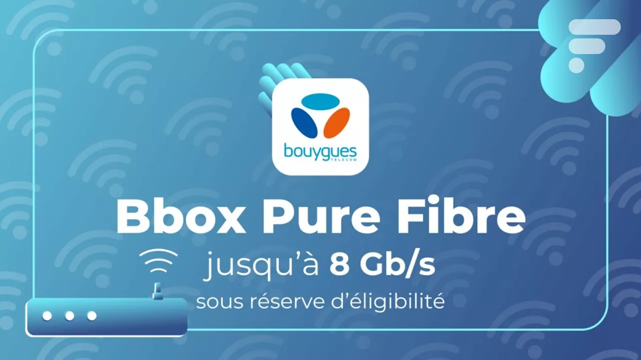 Bouygues Telecom lance Pure Fibre : L'internet à la vitesse de 8 Gb/s à partir de 23,99 euros