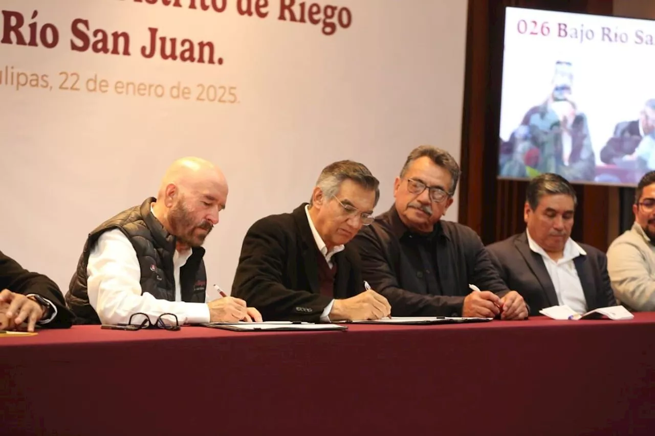 Firman acuerdo en Tamaulipas; tecnificarán 'Distrito de Riego 026' con inversión de 4 mil 100 mdp