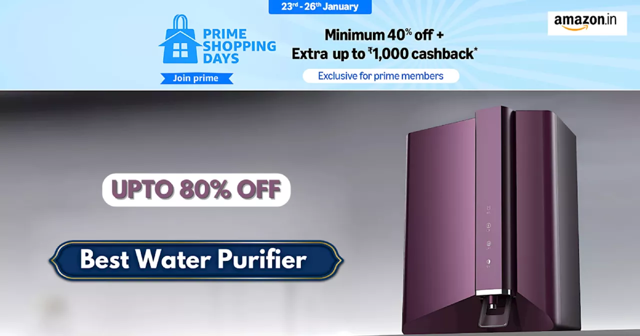 प्राइम मेंबर्स उठा सकते हैं Water Purifier पर मिल रही 80% तक छूट का फायदा, Prime Shopping Days में पाएं धांसू ऑफर्स