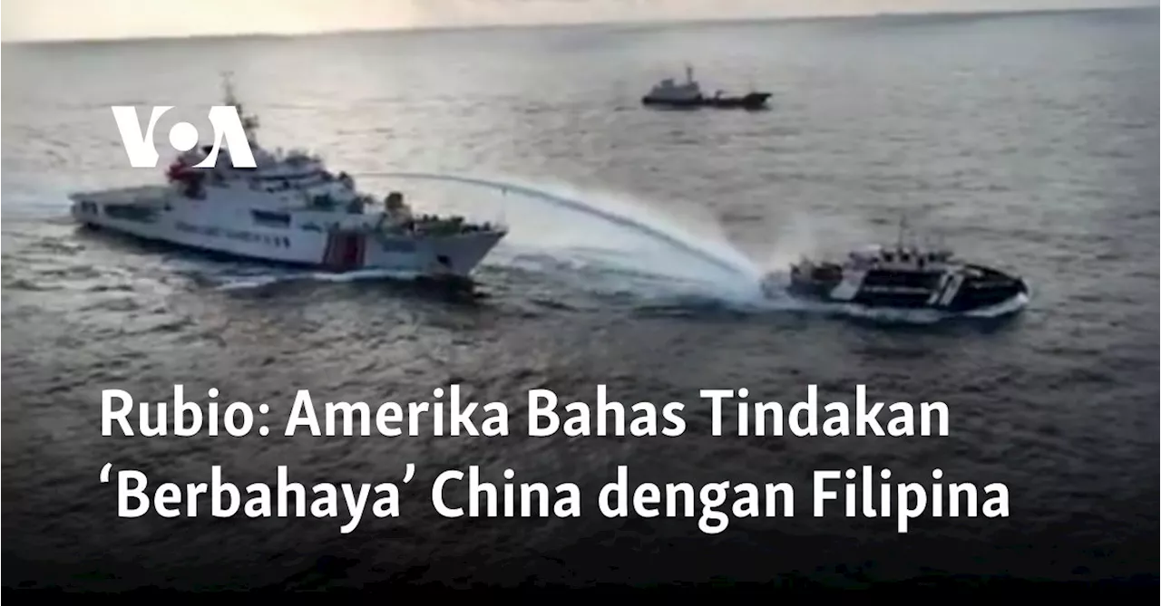 Rubio: Amerika Bahas Tindakan ‘Berbahaya’ China dengan Filipina