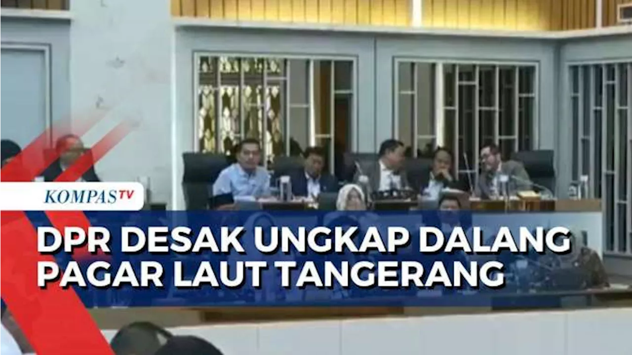 DPR Desak Ungkap Dalang Pagar Laut di Pesisir Tangerang